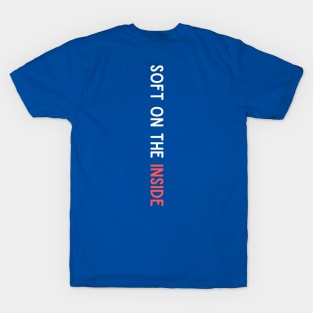 Soft on the Inside T-Shirt